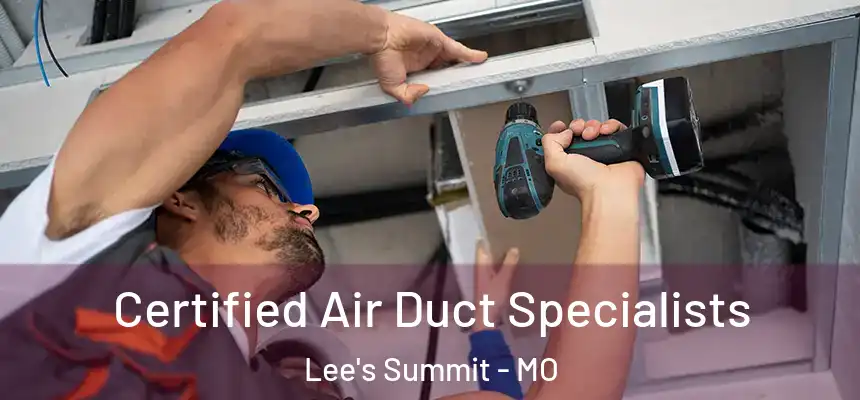  Certified Air Duct Specialists Lee's Summit - MO