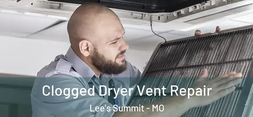 Clogged Dryer Vent Repair Lee's Summit - MO