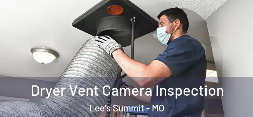  Dryer Vent Camera Inspection Lee's Summit - MO