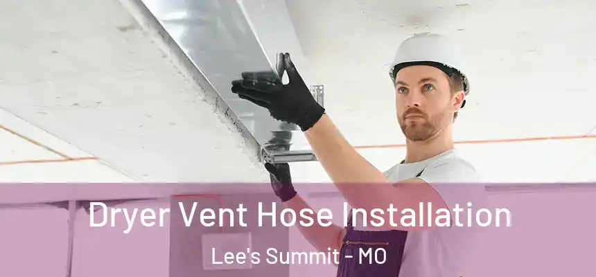  Dryer Vent Hose Installation Lee's Summit - MO