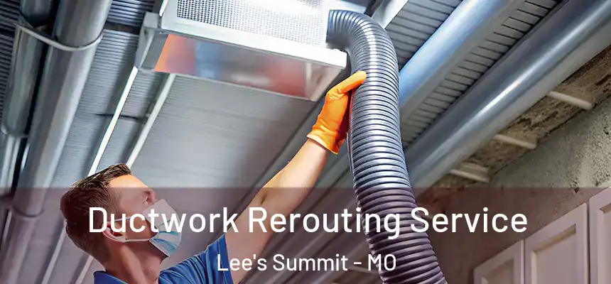  Ductwork Rerouting Service Lee's Summit - MO