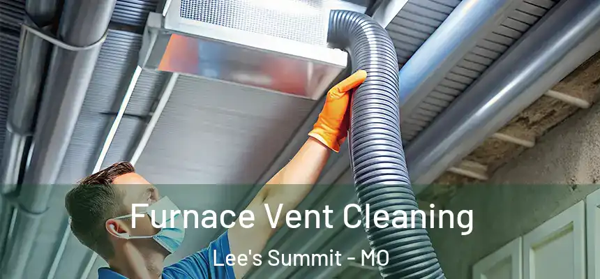 Furnace Vent Cleaning Lee's Summit - MO