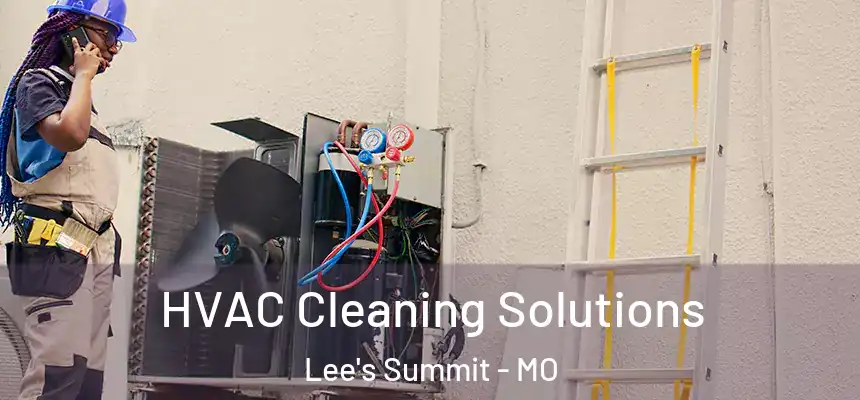 HVAC Cleaning Solutions Lee's Summit - MO