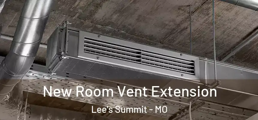  New Room Vent Extension Lee's Summit - MO