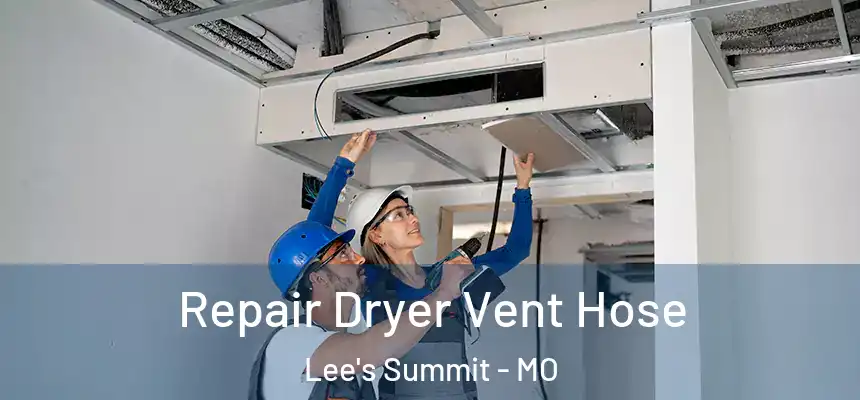 Repair Dryer Vent Hose Lee's Summit - MO